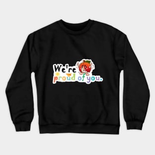 We're Proud of You Crewneck Sweatshirt